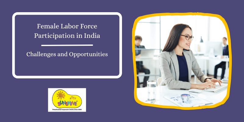 Female Labor Force Participation in India: Challenges and Opportunities