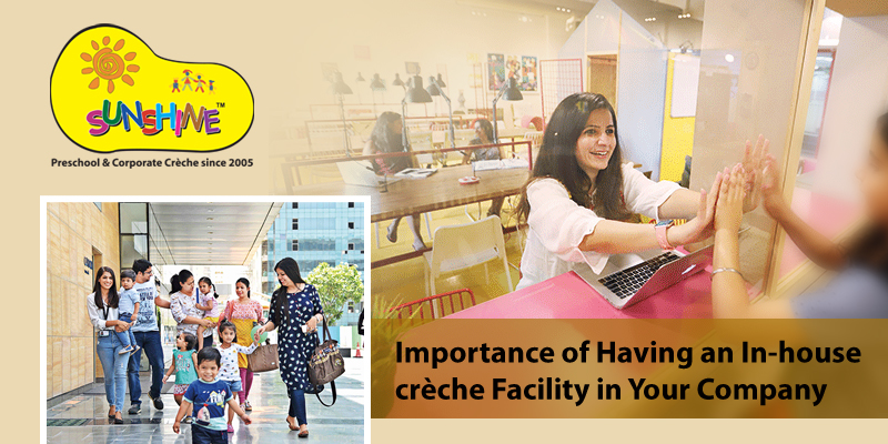 Importance of Having an In-house Crèche Facility in Your Company